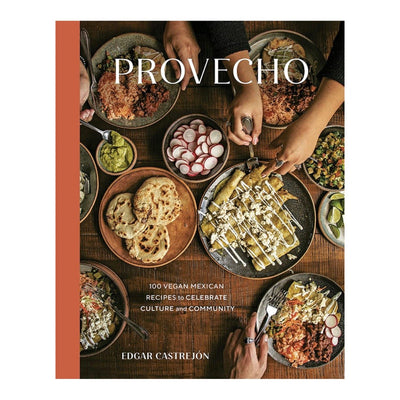 Provecho: 100 Vegan Mexican Recipes To Celebrate Culture And Community Cookbook front cover