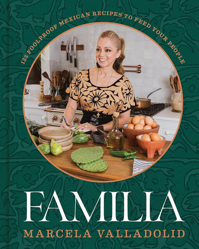 Front cover features a photo of Chef Marcela and text reading "Familia: 125 Foolproof Mexican Recipes To Feed Your People"
