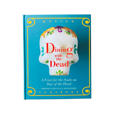 Dining with the Dead - A Feast for the Souls on Day of the Dead