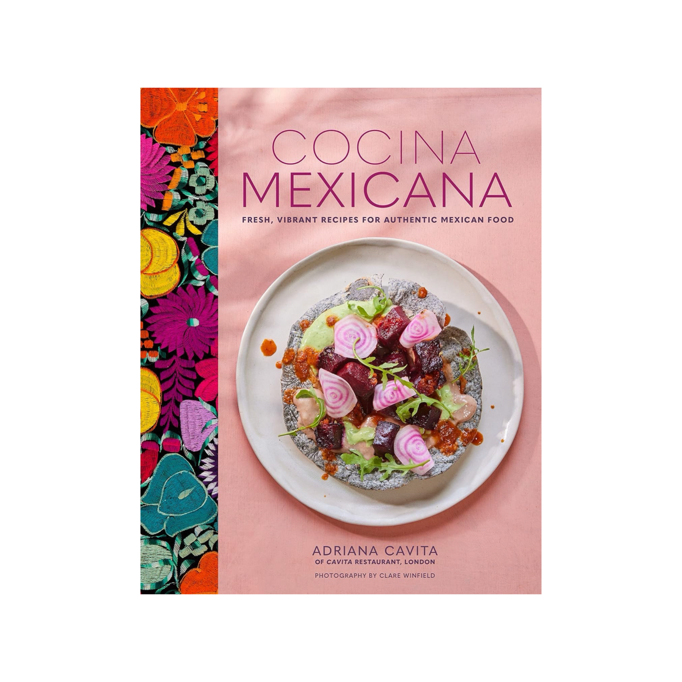 Cocina Mexicana: Fresh, Vibrant Recipes For Authentic Mexican Food