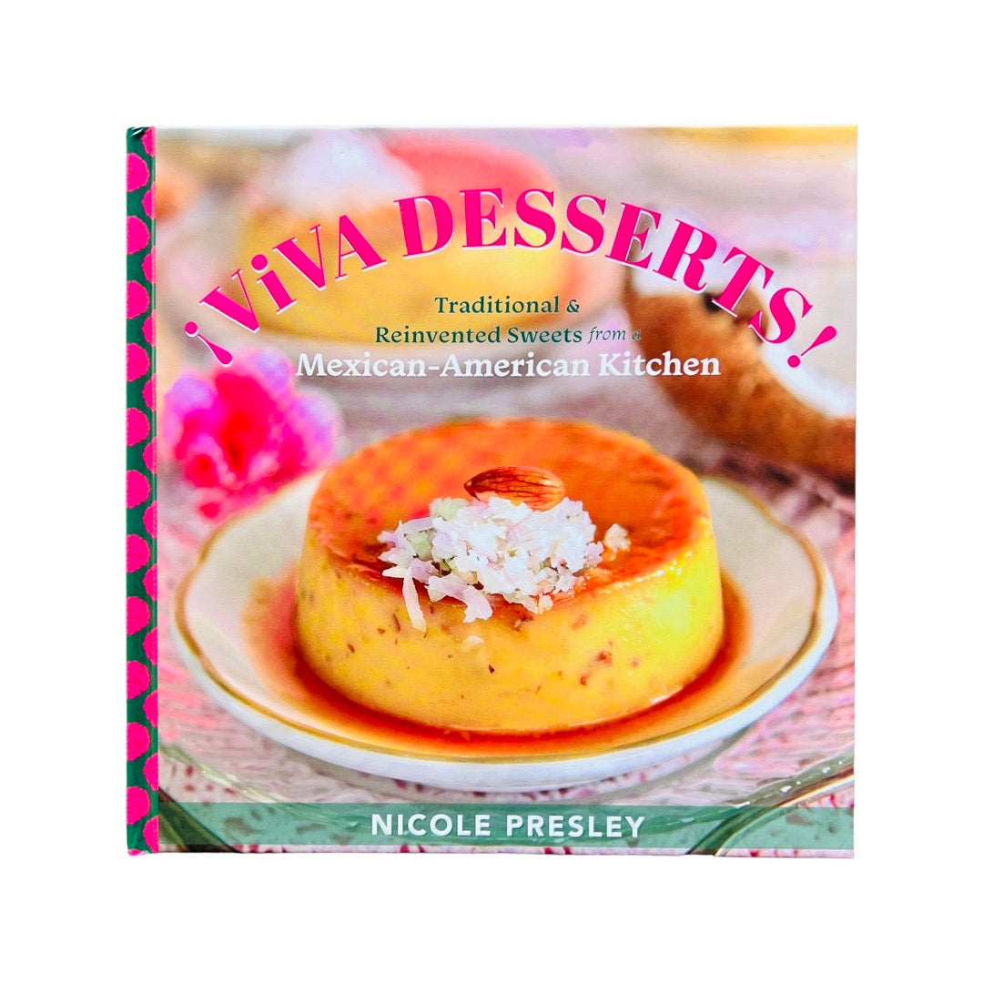 ¡Viva Desserts!: Traditional and Reinvented Sweets from a Mexican-American Kitchen