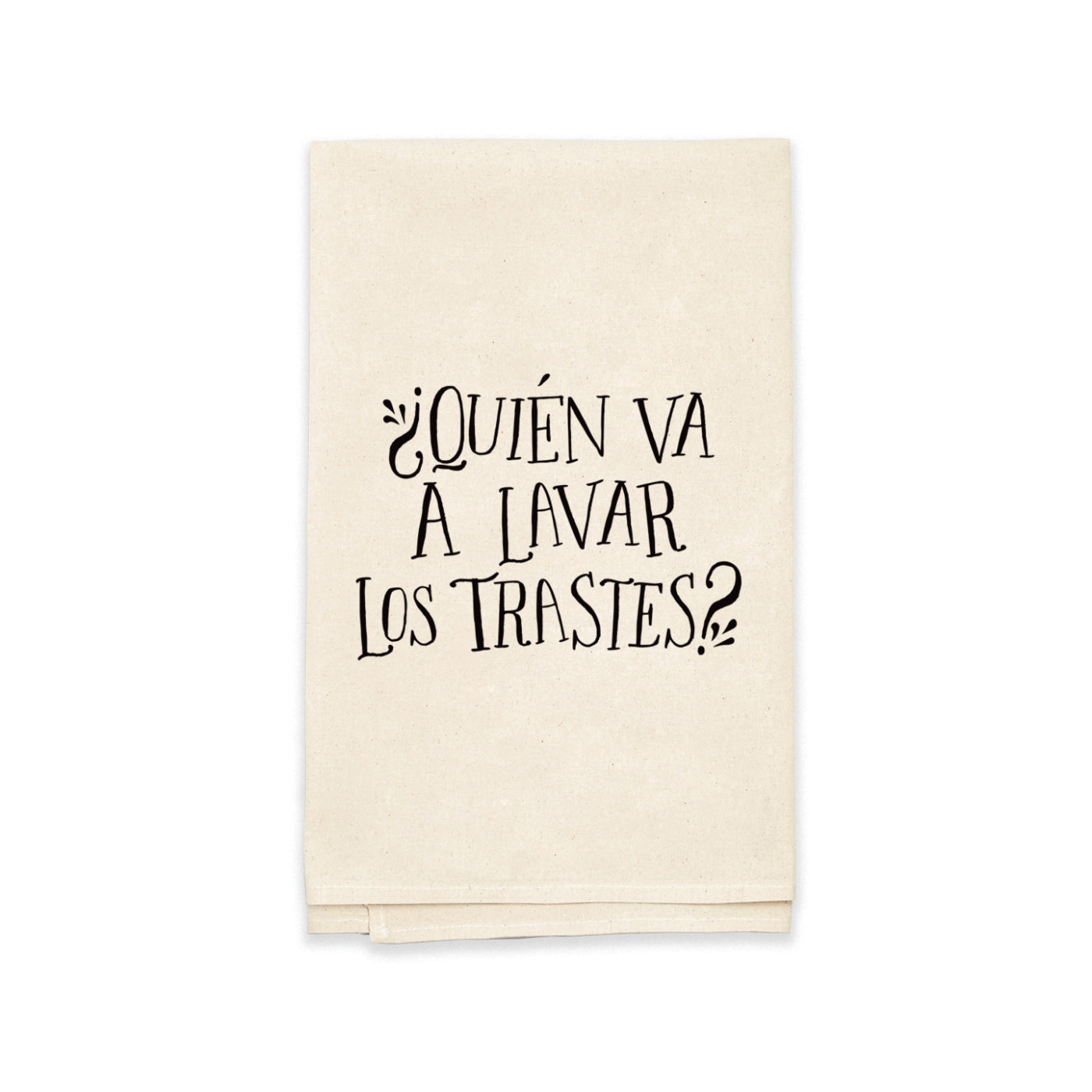 natural flour sack towel with the phrase ¿Quién Va A Lavar Los Trastes? in black lettering