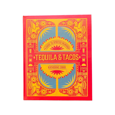 A Guide to Spirited Pairings - Tequila & Tacos cookbook front cover