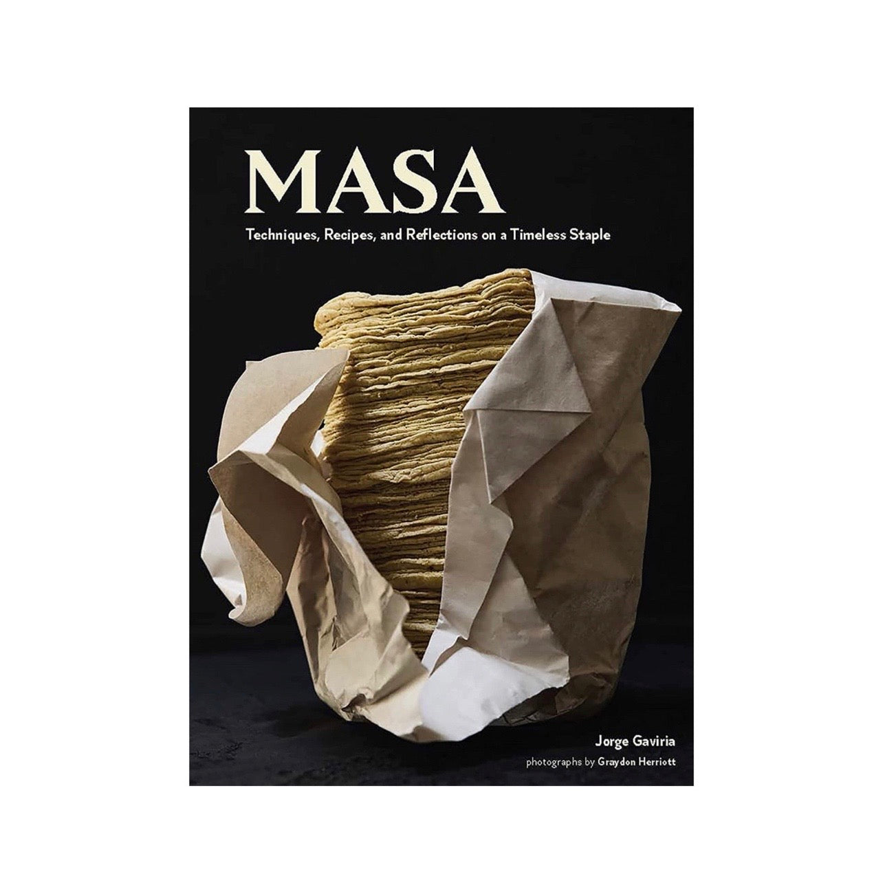 Masa: Techniques, Recipes, and Reflections on a Timeless Staple